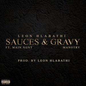 Listen to Sauces & Gravy (feat. Main Ngnt & Manotry) (Explicit) song with lyrics from Leon Hlabathi