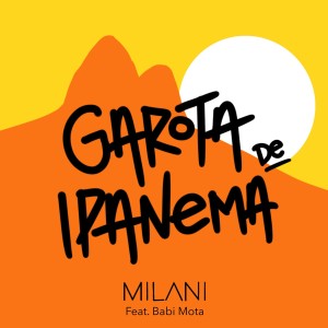 收听Milani的Garota de Ipanema (Explicit)歌词歌曲