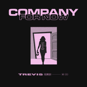 收听Trevis的Company for Now (Explicit)歌词歌曲