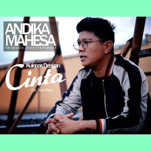 收听Andika Mahesa的Kulepas Dengan Cinta歌词歌曲