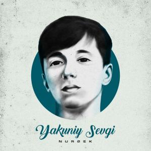 Listen to Yakuniy Sevgi song with lyrics from Nurbek
