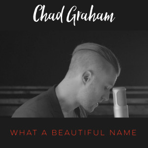 Listen to What a Beautiful Name song with lyrics from Chad Graham