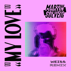 ดาวน์โหลดและฟังเพลง My Love (WEISS Remix) พร้อมเนื้อเพลงจาก Martin Solveig
