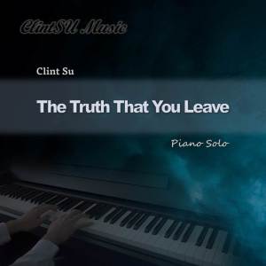 ดาวน์โหลดและฟังเพลง The Truth That You Leave (Piano Solo) พร้อมเนื้อเพลงจาก Clint Su