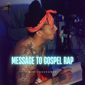 Listen to Message to Gospel Rap song with lyrics from WestEndShawty