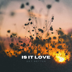 收聽Get Better的Is It Love歌詞歌曲