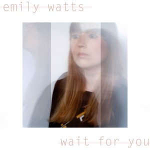 ดาวน์โหลดและฟังเพลง Wait for You พร้อมเนื้อเพลงจาก Emily Watts