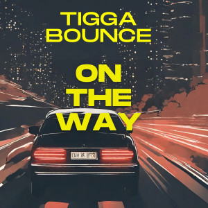 Listen to On the Way (Explicit) song with lyrics from Tigga Bounce