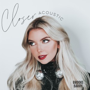 收聽Brooke Barry的Closer (Acoustic)歌詞歌曲