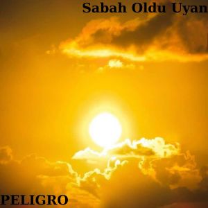 Dengarkan lagu Sabah Oldu Uyan nyanyian Peligro dengan lirik
