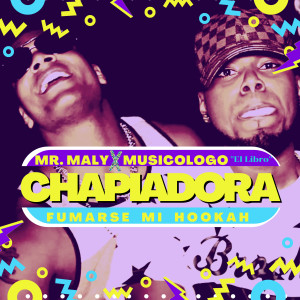 Fumarse Mi Hookah (Chapiadora) [feat. Mr. Maly] dari Musicologo El Libro