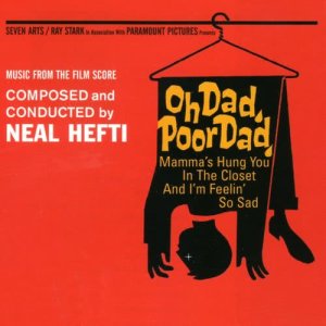 อัลบัม Oh Dad, Poor Dad, Mama's Hung You in the Closet and I'm Feelin' So Sad - Soundtrack ศิลปิน Neal Hefti & His Orchestra