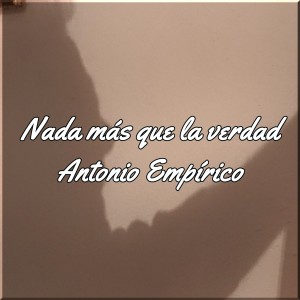 Listen to Nada más Que La Verdad song with lyrics from ANTONIO EMPÍRICO