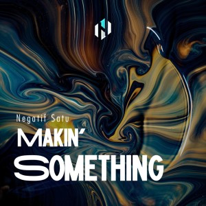 Album Makin' Something (Explicit) from Negatif Satu