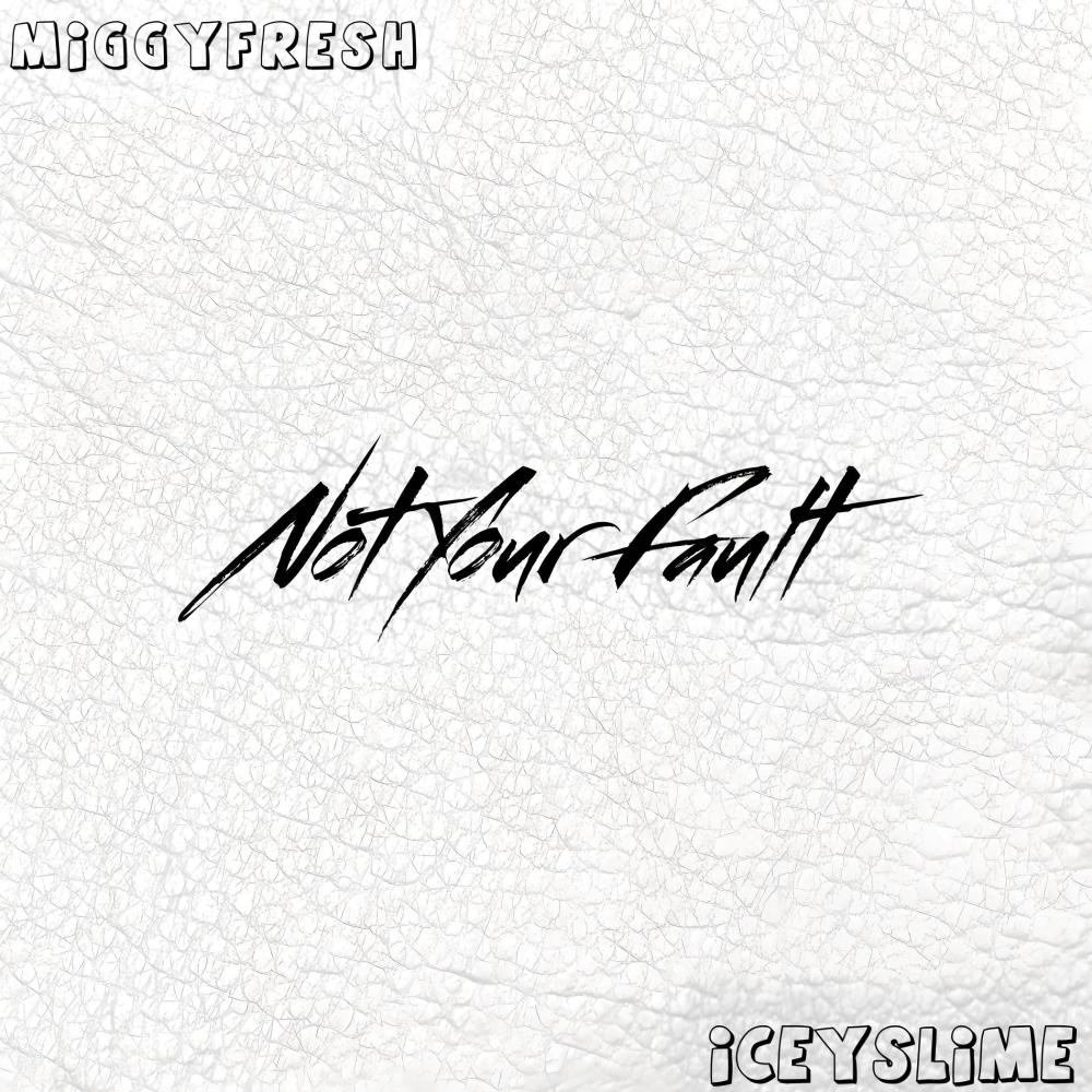 Not Your Fault (feat. IceySlime)