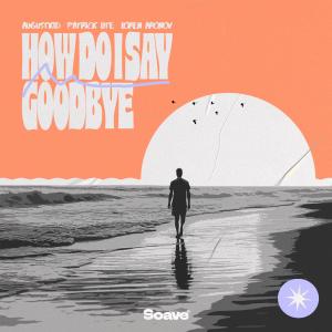 收聽AUGUSTKID的How Do I Say Goodbye歌詞歌曲