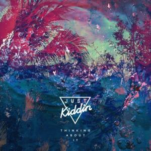 收聽Just Kiddin的Thinking About It (Radio Edit)歌詞歌曲