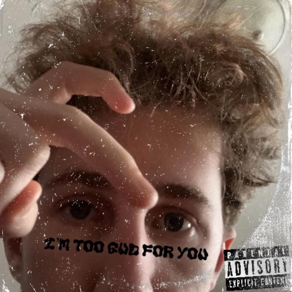 Im_too_gud_for_you (freestyle) (Explicit)