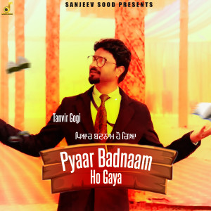 Listen to PYAAR BADNAAM HO GAYA song with lyrics from Tanveer Gogi