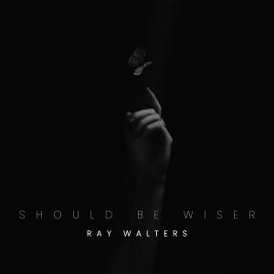Album Should Be Wiser from Ray Walters
