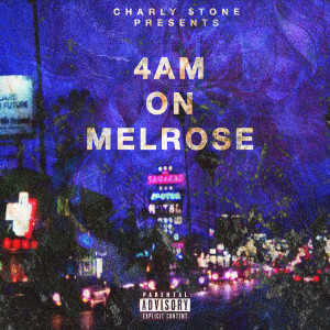 Listen to 4am on Melrose (Explicit) song with lyrics from Charly $tone