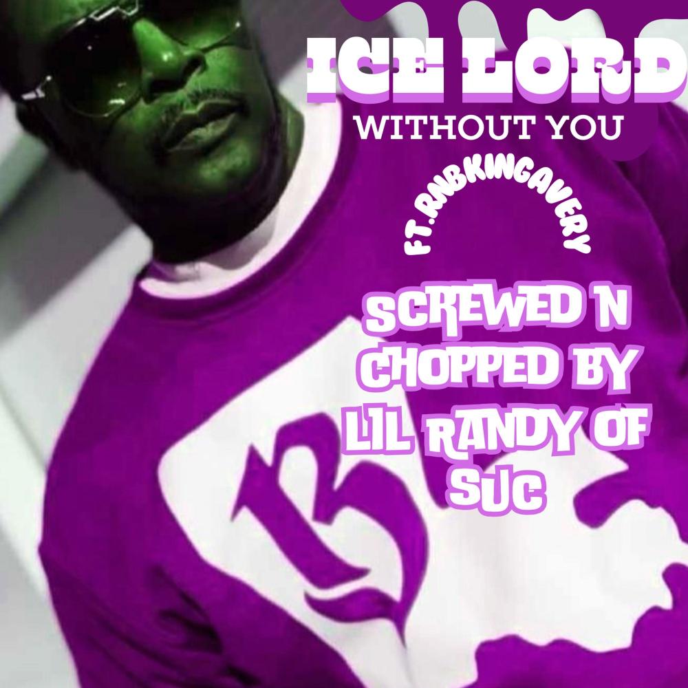 Without You (feat. RnB King Avery) (Screwed N Chopped by Lil Randy of SUC)