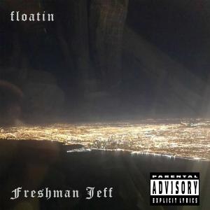 收聽Freshman Jeff的floatin (Explicit)歌詞歌曲