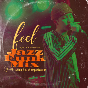 Album feel Jazz Funk Mix (feat. Shine Relish Organization) from RYUTO KASAHARA