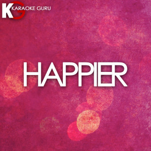 收聽Karaoke Guru的Happier (Originally Performed by Marshmello & Bastille)歌詞歌曲