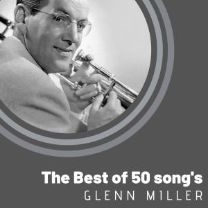 Album The Best of 50 song's Glenn Miller oleh Glenn Miller