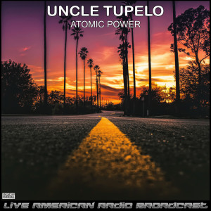 Uncle Tupelo的專輯Atomic Power (Live)