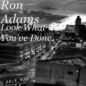 Dengarkan Look What You've Done lagu dari Ron Adams dengan lirik