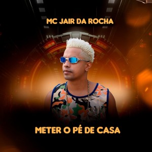 收聽MC Jair Da Rocha的Meter o Pé de Casa歌詞歌曲