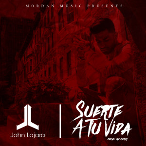 Dengarkan lagu Suerte a Tu Vida nyanyian John Lajara dengan lirik