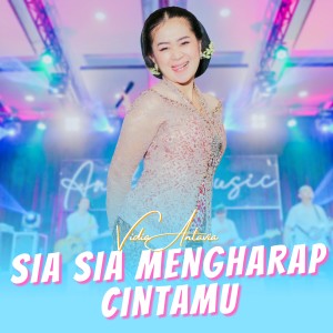 收聽Vidia Antavia的Sia Sia Mengharap Cintamu歌詞歌曲