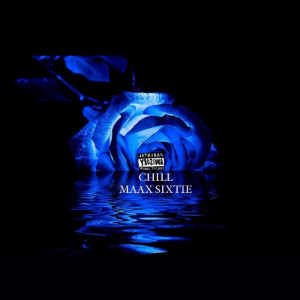 收聽Maax Sixtie的CHILL (Explicit)歌詞歌曲