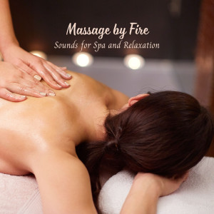 Massage by Fire: Sounds for Spa and Relaxation