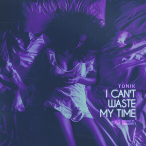 Album I Can't Waste My Time (Explicit) from Tonik