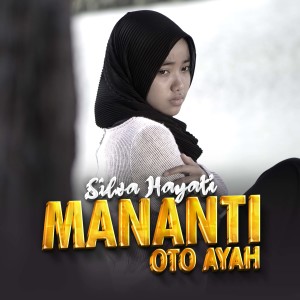 Dengarkan lagu Mananti Oto Ayah nyanyian Silva Hayati dengan lirik
