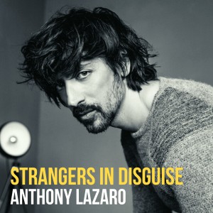 收聽Anthony Lazaro的Strangers in Disguise歌詞歌曲