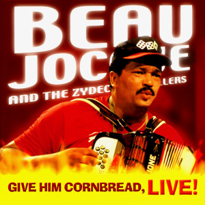 อัลบัม Give Him Cornbread, Live! ศิลปิน Beau Jocque and the Zydeco Hi-Rollers