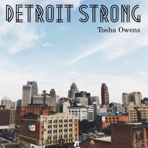 Dengarkan lagu Detroit Strong nyanyian Tosha Owens dengan lirik