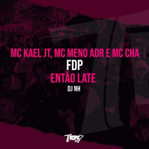 Listen to FDP então late (Explicit) song with lyrics from Mc Kael JT