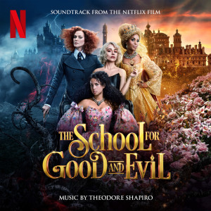 อัลบัม The School For Good And Evil (Soundtrack from the Netflix Film) ศิลปิน Theodore Shapiro