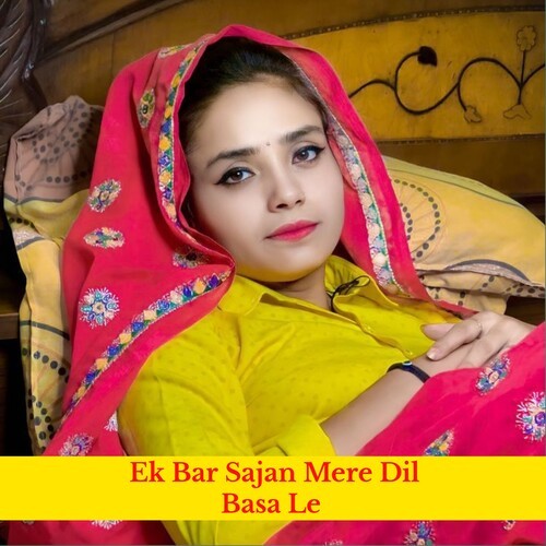 Ek Bar Sajan Mere Dil Basa Le