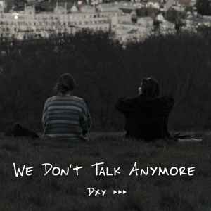 Album We Don't Talk Anymore from Dxy