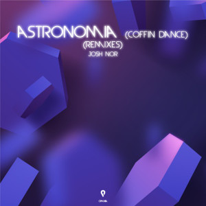 Album Astronomia (Coffin Dance) (Remixes) (Explicit) oleh Josh Nor