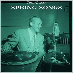 Tommy Dorsey的專輯Spring Songs