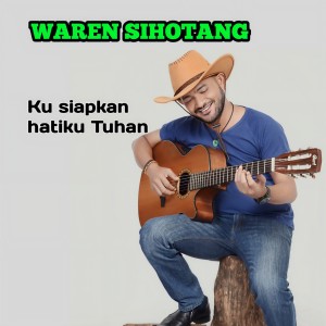Dengarkan lagu KUSIAPKAN HATIKU TUHAN nyanyian Waren Sihotang dengan lirik
