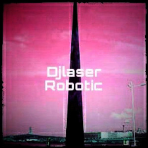 收聽Djlaser的Robotic歌詞歌曲